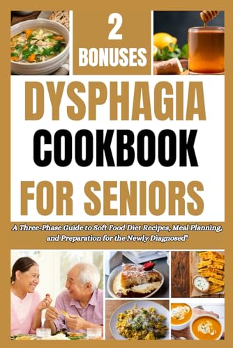 DYSPHAGIA COOKBOOK FOR SENIORS: A Beginner's Guide To Phase 1, 2, And 3 Diet Recipes With Comprehensive Meal Plans And Prep Strategies And Newly Diagnosed” von Independently published